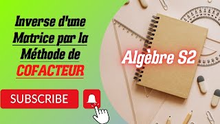 Algèbre S2 Partie 14  Inverse dune Matrice Par Cofacteur [upl. by Akinohs]