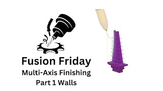 Fusiong Friday MultiAxis Finishing Toolpath Part 1 Walls [upl. by Arfihs]