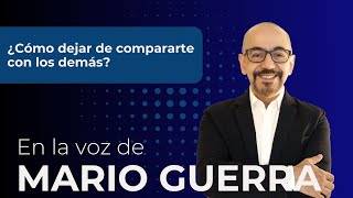 Cómo dejar de compararte con los demás  Podcast con Mario Guerra [upl. by Iruy259]