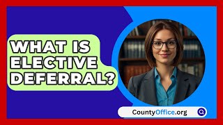 What Is Elective Deferral  CountyOfficeorg [upl. by Tyree]