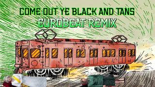 Come Out Ye Black and Tans  Eurobeat Remix [upl. by Olonam]