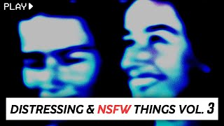 Distressing amp NSFW Things From The Internet Vol 3 [upl. by Melisande909]