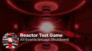 ROBLOX Reactor Test Game  All Events except Shutdown [upl. by Tifanie]