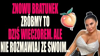 ZNOWU BRATUNEK ZRÓBMY TO DZIŚ WIECZOREM ALE NIE ROZMAWIAJ ZE SWOIM [upl. by Icat]