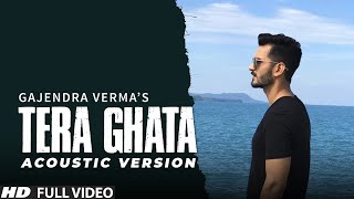 Tera Ghata  Gajendra Verma Ft Karishma Sharma  Vikram Singh  Acoustic Version [upl. by Jahdai]