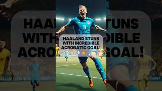 Haaland Stuns with Incredible Acrobatic Goal ⚽🔥 HaalandMagic soccernews [upl. by Neona781]