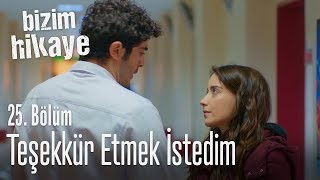 Teşekkür etmek istedim  Bizim Hikaye 25 Bölüm [upl. by Fredrick]