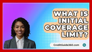 What Is Initial Coverage Limit  CreditGuide360com [upl. by Nnylarac955]