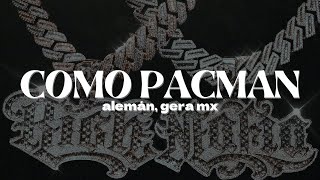 Alemán amp Gera MX  Como PacMan  Letra [upl. by Darnok]