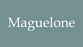 How to Pronounce Maguelone Correctly in French [upl. by Selfridge]