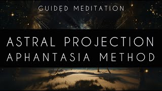 ASTRAL PROJECTION  Aphantasia Method  Soft Voice Guided Meditation for Sleep amp Dreams [upl. by Sivel]