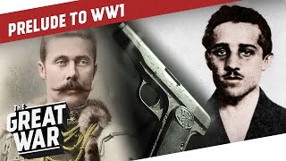 A Shot that Changed the World  The Assassination of Franz Ferdinand I PRELUDE TO WW1  Part 33 [upl. by Engenia544]