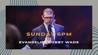 172024  SUN 6 PM  Evangelist Bobby Wade [upl. by Eltrym]