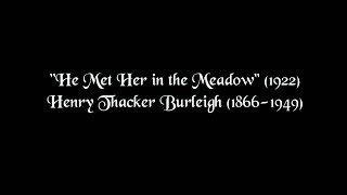 He Met Her in the Meadow Henry Thacker Burleigh [upl. by Stoops]