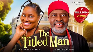 The Titled Man  Chizzy AlichiMbah Kanayo O Kanayo Latest 2024 Nigerian Movie [upl. by Neuburger]