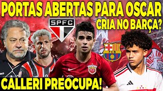 PORTAS ABERTAS PARA OSCAR NA MEIA DO TRICOLOR JÓIA DO SÃO PAULO VAI PRO BARCELONA CALLERI PREOCUPA [upl. by Surbeck]