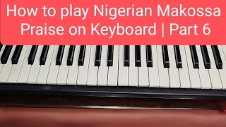 How to play Nigerian Makossa Praise on Keyboard  Part 6 [upl. by Nonek]