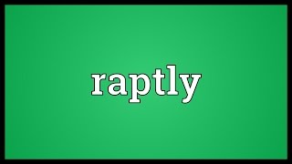 Raptly Meaning [upl. by Goines]