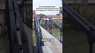 Sunardi membangun jembatan Rp250 juta karena tetangganya memblokir jalan shorts fyp [upl. by Akimrehs]