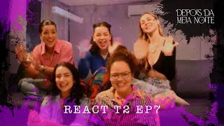 DEPOIS DA MEIA NOITE  REACT EP7 T2 [upl. by Ziegler]