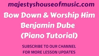 BOW DOWN AND WORSHIP HIM PASTOR BENJAMIN DUBE Piano Tutorial Instructor  Emmanuel [upl. by Novad]