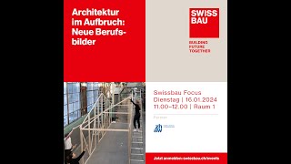 Architektur im Aufbruch Neue Berufsbilder  Swissbau Focus 2024 [upl. by Bove237]