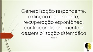 Generalização extinção recuperação espontânea contracondicionamento e dess sistemática  Aula 3 [upl. by Athalla]