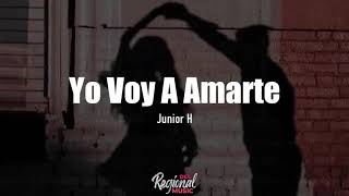 Yo Voy A Amarte  Junior H LETRA [upl. by Venable89]