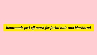 Homemade peel off mask to remove facial hair upper lips and blackheads [upl. by Nnyltiak]