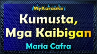 KUMUSTA MGA KAIBIGAN  Karaoke version in the style of MARIA CAFRA [upl. by Reiss268]