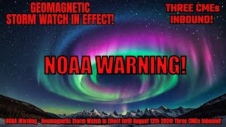 NOAA Warning  Geomagnetic Storm Watch In Effect Until August 12th 2024 Three CMEs Inbound [upl. by Darnok]