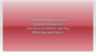 Send WhatsApp message programmatically in background without opening WhatsApp application [upl. by Denoting210]