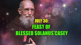 July 30 Feast of Blessed Solanus Casey [upl. by Picardi386]