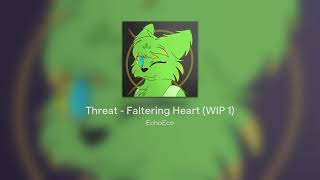 Threat  Faltering Heart WIP 1 [upl. by Llacam]