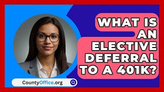 What Is An Elective Deferral To A 401K  CountyOfficeorg [upl. by Uah652]