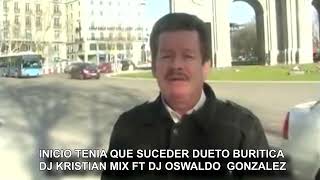 INICIO TENIA QUE SUCEDER DUETO BURITICA DJ KRISTIAN MIX FT DJ OSWALDO GONZALEZ [upl. by Alisia]