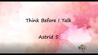 Think Before I Talk  Astrid S LYRICS 🎀 [upl. by Nevar]