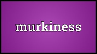 Murkiness Meaning [upl. by Weatherby603]