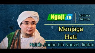 Menjaga Hati  Habib Jindan bin Nouvel Jindan [upl. by Tod302]