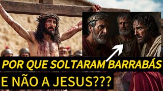 QUAL FOI O MOTIVO QUE FEZ O POVO ESCOLHER BARRABÁS AO INVÉZ JESUS CRISTO [upl. by Yluj]