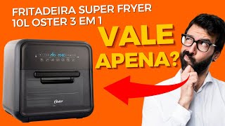 A Verdade Sobre a Fritadeira Super Fryer 10L Oster 3 em 1 [upl. by Winston656]