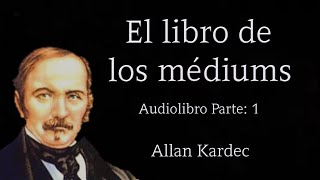 EL LIBRO DE LOS MÉDIUMS ALLAN KARDEC Audiolibro  Parte 1 2020 [upl. by Karlene]