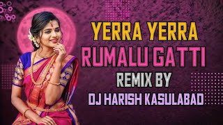 Yerra Yerra Rumalu Gatti song djviral remix butto mixer by dj Harish kasulabad [upl. by Nnovahs357]