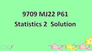 970961MJ22 CAIE Alevel Statistics 2 Solution [upl. by Pitarys623]