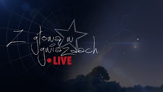 Z głową w gwiazdach LIVE  Poczwórna koniunkcja [upl. by Karlin]