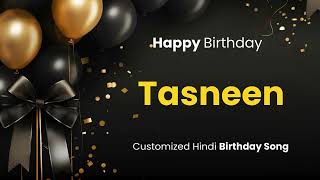 Happy Birthday quot TASNEEN quot  Customized Birthday Song  In Hindi [upl. by Siegfried861]