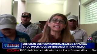 Solicitan coerción contra alcalde ex pareja e hijo implicados en violencia intrafamiliar [upl. by Shing]