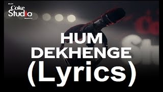 Hum Dekhenge Coke Studio Season 11 Lyrics [upl. by Aynnat872]