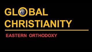 Global Christianity Eastern Orthodoxy [upl. by Dieball]