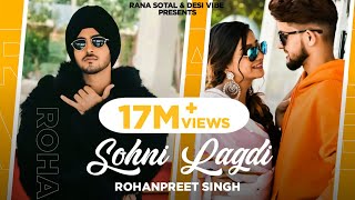 Sohni Lagdi  Rohanpreet Singh Full Video  Khushi Punjaban  Rana Sotal  Latest Punjabi Songs [upl. by Ardnekahs138]